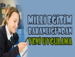 Milli Eğitim Bakanlığı'ndan yeni uygulama
